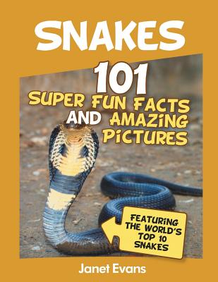 Snakes: 101 Super Fun Facts And Amazing Pictures (Featuring The World's Top 10 S - Evans, Janet