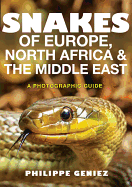 Snakes of Europe, North Africa and the Middle East: A Photographic Guide