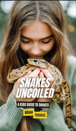 Snakes Uncoiled: A Kids Guide to Snakes