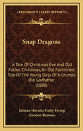 Snap Dragons: A Tale of Christmas Eve and Old Father Christmas, an Old Fashioned Tale of the Young Days of a Grumpy Old Godfather (1888)