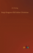 Snap-Dragons Old Father Christmas