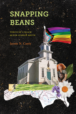 Snapping Beans: Voices of a Black Queer Lesbian South - Canty, Jayme N