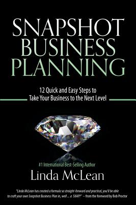 Snapshot Business Planning: 12 Quick and Easy Steps to Take Your Business to the Next Level - McLean, Linda