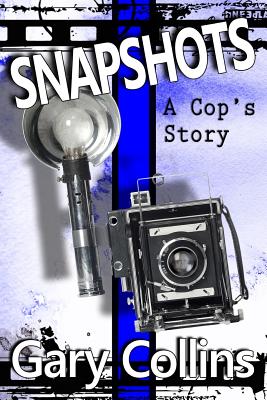 Snapshots: A Cop's Story - Collins, Gary