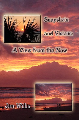 Snapshots and Visions: A View from the Now - Willis, Jim