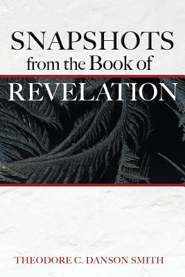 Snapshots from the Book of Revelation - Smith, Theodore C Danson