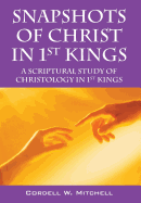 Snapshots of Christ in 1st Kings: A Scriptural Study of Christology in 1st Kings