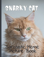 Snarky Cat Picture Book: Fun Gag Gift For Cat Lovers with Adult Humor Full Color Funny Sarcastic Memes
