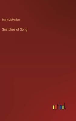 Snatches of Song - McMullen, Mary