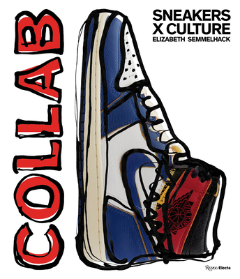 Sneakers x Culture: Collab - Semmelhack, Elizabeth, and Slade, Jacques