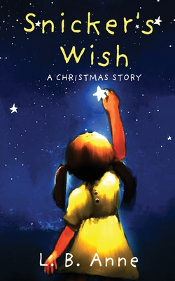 Snicker's Wish: A Christmas Story - Anne, L B