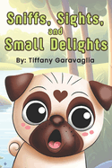 Sniffs, Sights, and Small Delights: A mindful, heartwarming picture book about gratitude and friendship