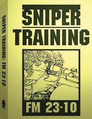 Sniper Training: FM 23-10 .By: U.S. Army - Army, U S