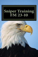 Sniper Training FM 23-10: OFFICIAL U.S. Army Field Manual 23-10 (Sniper Training)