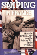 Sniping in France: With Notes on the Scientific Training of Scouts, Observers and Snipers - Hesketh-Prichard, H, Major, and Prichard, Hesketh Vernon Hesketh