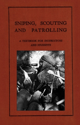 Sniping, Scouting and Patrolling: A Textbook for Instructors and Students 1940 - Anon