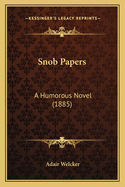 Snob Papers: A Humorous Novel (1885)