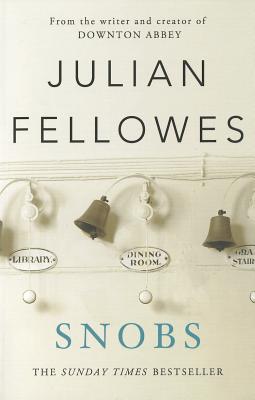 Snobs: A Novel - Fellowes, Julian