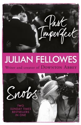 Snobs/Past Imperfect Omnibus - Fellowes, Julian