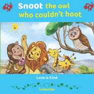 Snoot: The Owl Who Couldn't Hoot: Love Is Kind