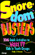 Snore-Dom Busters: 106 Quick Activities to Wake Up Kids in Youth Groups