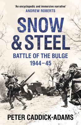 Snow and Steel: Battle of the Bulge 1944-45 - Caddick-Adams, Peter, Prof.