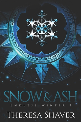 Snow & Ash: An Endless Winter Novel - Shaver, Theresa