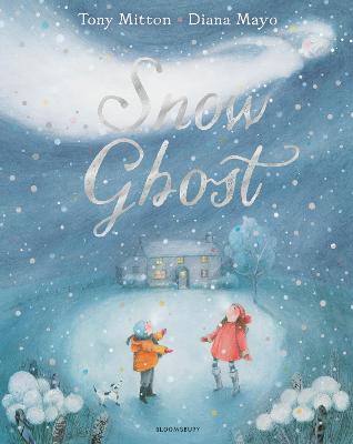 Snow Ghost: The Most Heartwarming Picture Book of the Year - Mitton, Tony