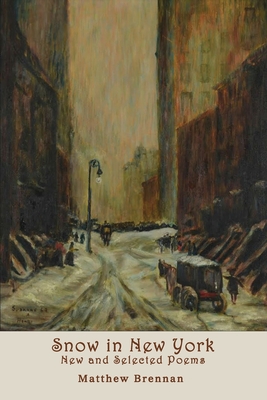 Snow in New York: New and Selected Poems - Brennan, Matthew