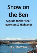 Snow on the Ben: A Guide to the 'Real' Inverness and Highlands