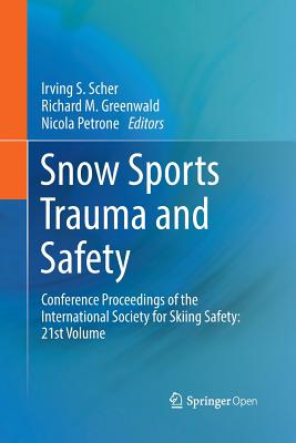 Snow Sports Trauma and Safety: Conference Proceedings of the International Society for Skiing Safety: 21st Volume - Scher, Irving S (Editor), and Greenwald, Richard M (Editor), and Petrone, Nicola (Editor)
