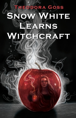 Snow White Learns Witchcraft: Stories and Poems - Goss, Theodora, and Yolen, Jane (Introduction by)