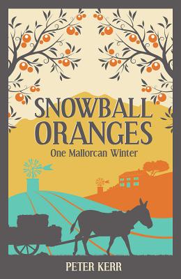 Snowball Oranges: One Mallorcan Winter - Kerr, Peter