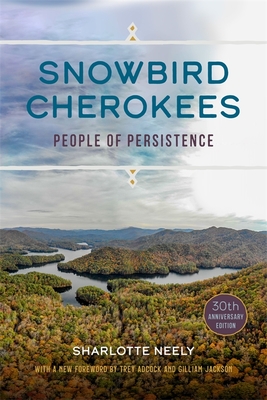Snowbird Cherokees: People of Persistence - Neely, Sharlotte, and Jackson, Gilliam (Foreword by), and Adcock, Trey (Foreword by)