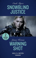 Snowblind Justice: Mills & Boon Heroes: Snowblind Justice (Eagle Mountain Murder Mystery: Winter Storm W) / Warning Shot (Protectors at Heart)