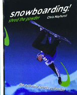 Snowboarding!: Shred the Powder - Hayhurst, Chris