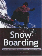 Snowboarding: The Essential Guide to Equipment and Techniques - Goldman, Greg