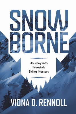 Snowborne: Journey into Freestyle Skiing Mastery - Rennoll, Viona D