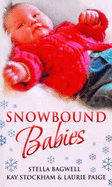 Snowbound Babies: New Year's Baby / Another Man's Baby / an Unexpected Delivery - Bagwell, Stella, and Stockham, Kay, and Paige, Laurie