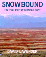 Snowbound: The Tragic Story of the Donner Party - Lavender, David Sievert