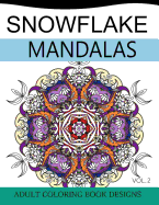 Snowflake Mandalas Volume 2: Adult Coloring Book Designs (Relax with our Snowflakes Patterns (Stress Relief & Creativity))