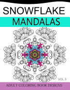 Snowflake Mandalas Volume 3: Adult Coloring Book Designs (Relax with our Snowflakes Patterns (Stress Relief & Creativity))