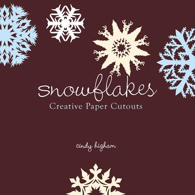 Snowflakes: Creative Paper Cutouts - Higham, Cindy