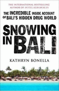 Snowing in Bali: The Incredible Inside Account of Bali's Hidden Drug World - Bonella, Kathryn