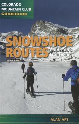 Snowshoe Routes: Colorado's Front Range, 2nd Ed. - Apt, Alan