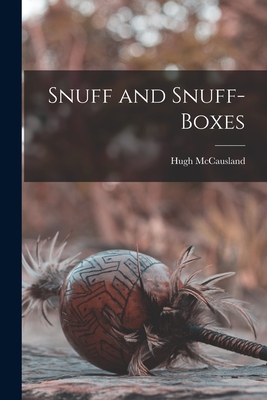 Snuff and Snuff-boxes - McCausland, Hugh