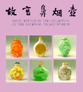 Snuff Bottles in the National Palace Museum - Heian International Inc, and National Palace Museum of Taipai