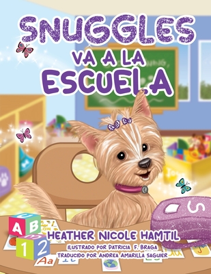 Snuggles Va A La Escuela - Hamtil, Heather N, and Braga, Patricia F (Illustrator), and Amarilla Saguier, Andrea (Translated by)