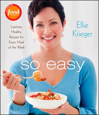 So Easy: Luscious, Healthy Recipes for Every Meal of the Week - Krieger, Ellie