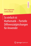 So Einfach Ist Mathematik - Partielle Differenzialgleichungen F?r Anwender